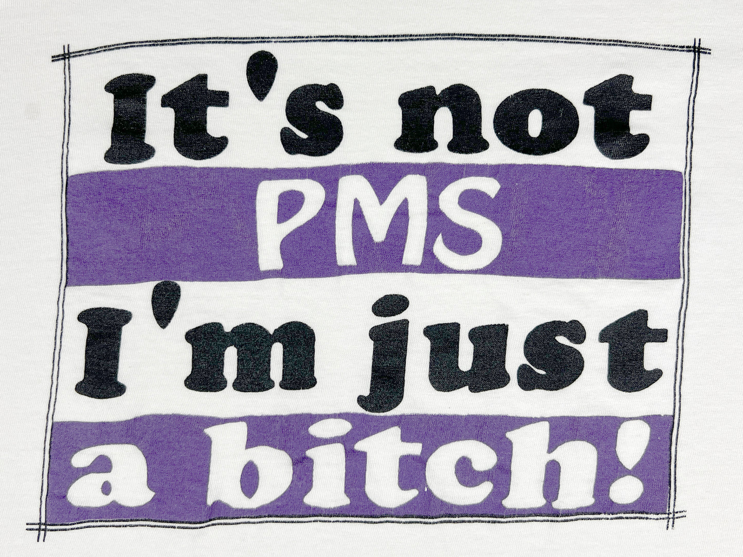 It's Not PMS I'm Just A BitchT-Shirt