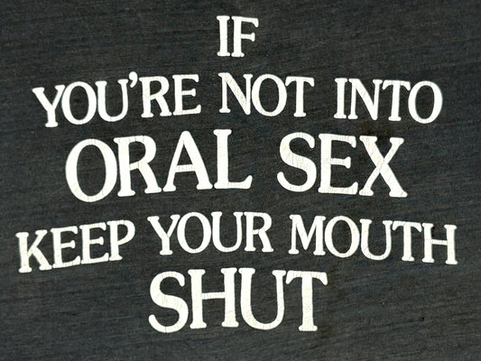 If You're Not Into Oral S** Keep Your Mouth Shut T-Shirt