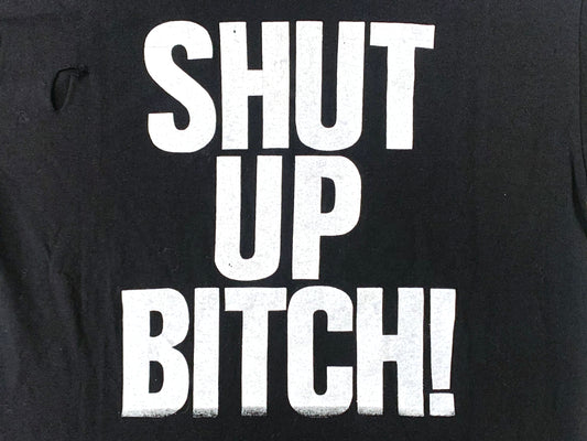 Shut Up Bitch T-Shirt