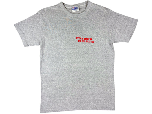 It's A Bitch To Be Butch T-Shirt