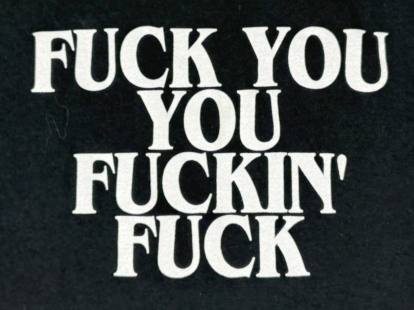 Fuck You You Fuckin Fuck T-Shirt