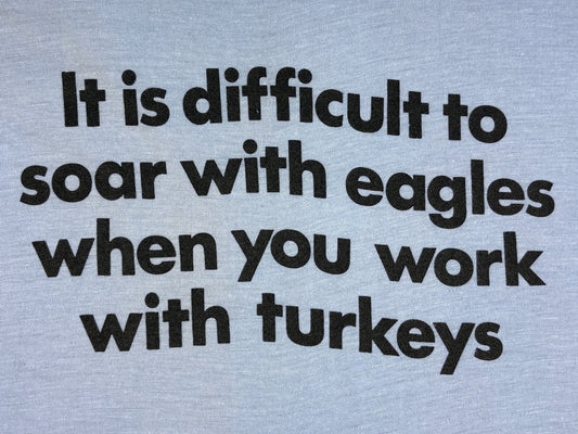 It's Difficult to Soar With Eagles T-Shirt