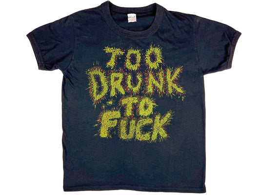 Too Drunk To F*** T-Shirt