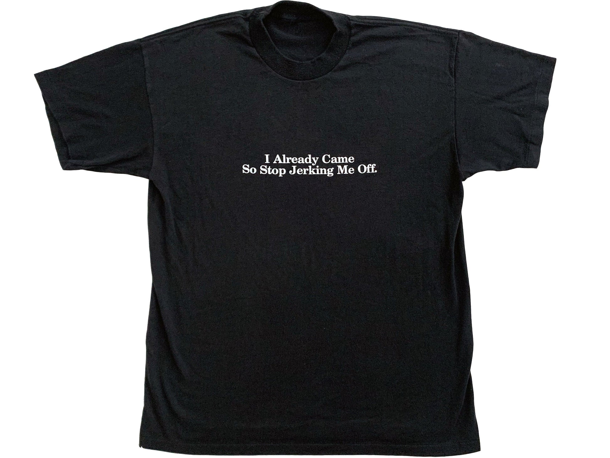 Vintage I Already Came Stop Jerking Me Off Black T-Shirt 90s Sexual Humor 