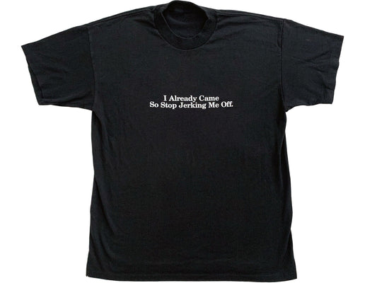 Vintage I Already Came Stop Jerking Me Off Black T-Shirt 90s Sexual Humor 